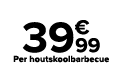 ﻿﻿﻿﻿ ﻿39€99﻿﻿﻿ ﻿Per houtskoolbarbecue﻿ ﻿﻿ ﻿﻿ ﻿﻿ ﻿﻿ ﻿﻿