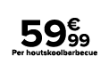﻿﻿﻿﻿ ﻿59€99﻿﻿﻿ ﻿Per houtskoolbarbecue﻿ ﻿﻿ ﻿﻿ ﻿﻿ ﻿﻿ ﻿﻿